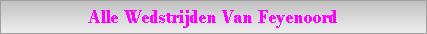 Alle Wedstrijden Van Feyenoord